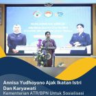 Annisa Yudhoyono Ajak Ikatan Istri Dan Karyawan Kementerian ATR/BPN Untuk Sosialisasi Lewat Jalur Pertemanan