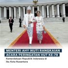 Menteri AHY Ikuti Rangkaian Acara Peringatan HUT Ke -79 Kemerdekaan Indonesia Di Ibukota Nusantara