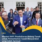 Menteri AHY : Pendaftaran Bidang Tanah Untuk Pemanfaatan Tanah Masyarakat Yang Lebih Optimal