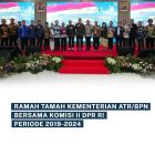 Ramah Tamah Kementerian ATR/BPN Bersama DPR RI Periode 2019 – 2024