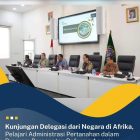 Kunjungan Delegasi Dari Negara Afrika, Pelajari Administrasi Pertanahan Dalam Program Percepatan Reforma Agraria