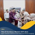 Tiba di Surabaya Menteri AHY Akan Ujian Terbuka Doktoral dan Deklarasi Kota Lengkap